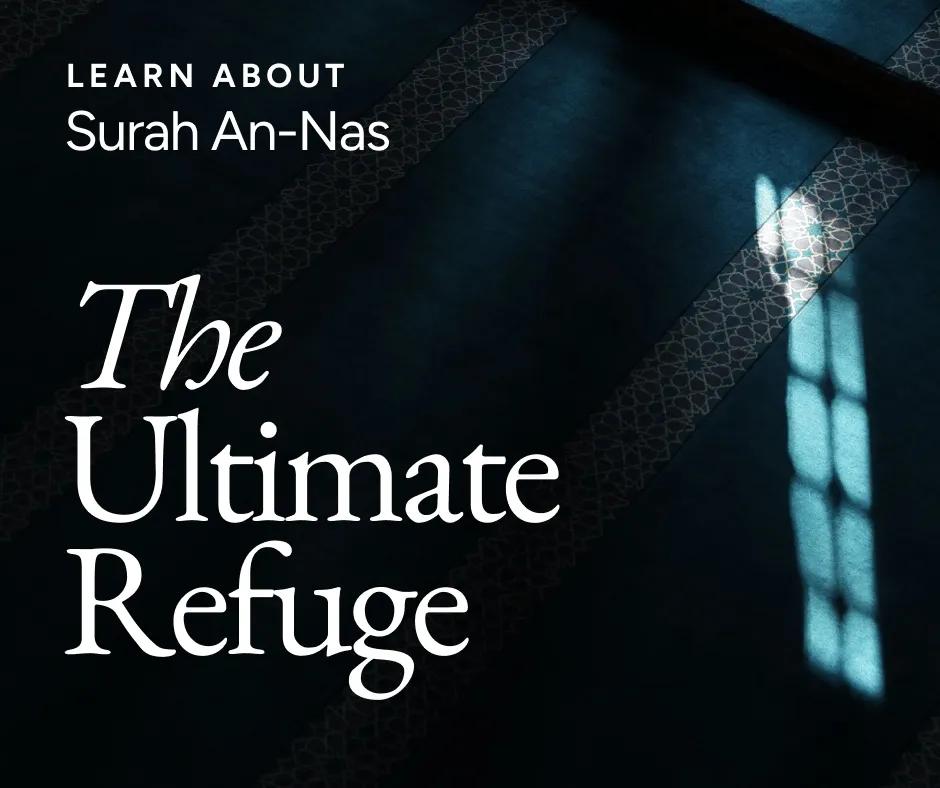 Surah An-Nas: The Ultimate Refuge