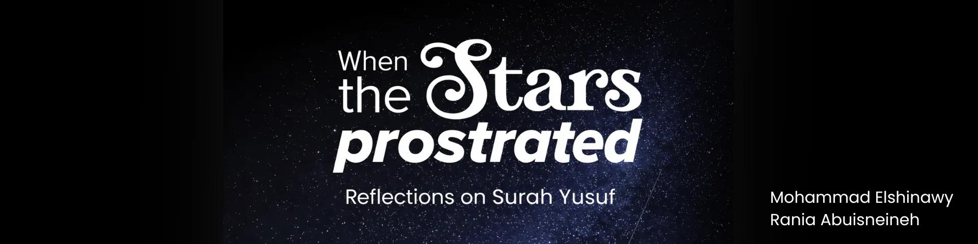 When the Stars Prostrated: Reflections on Surah Yusuf